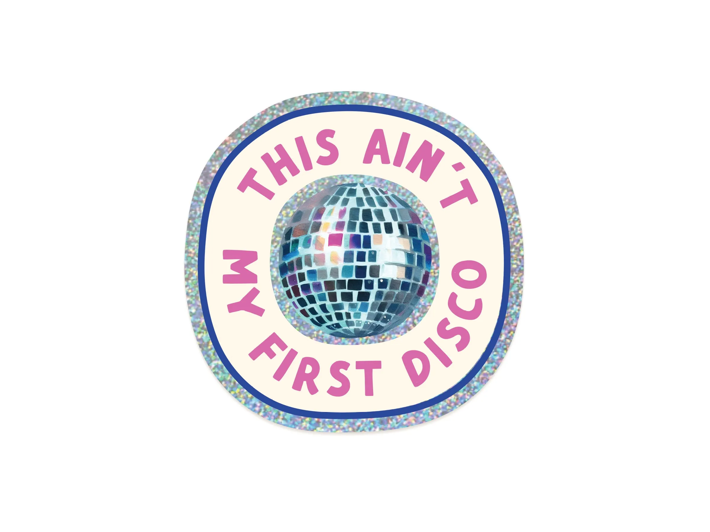 This Ain’t My First Disco Glitter Sticker
